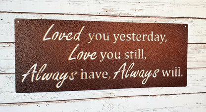 Loved You Yesterday Love You Still Always Have Always Will Metal Sign, Love Quote Metal Sign, Master Bedroom Sign, Wedding Gift, Nursery