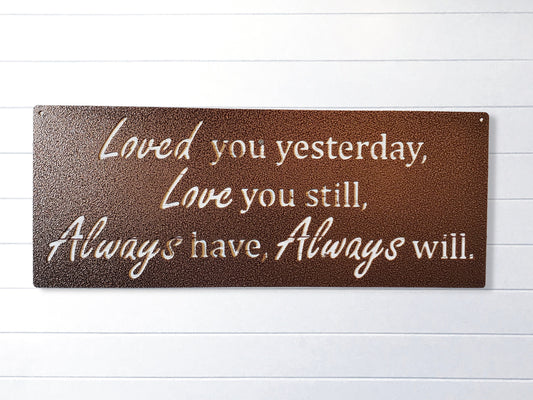 Loved You Yesterday Love You Still Always Have Always Will Metal Sign, Love Quote Metal Sign, Master Bedroom Sign, Wedding Gift, Nursery