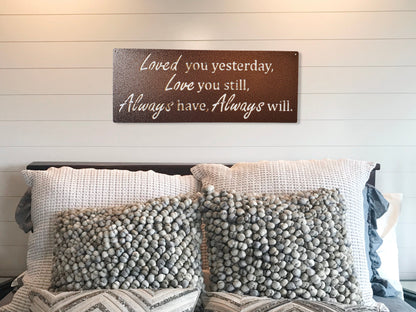 Loved You Yesterday Love You Still Always Have Always Will Metal Sign, Love Quote Metal Sign, Master Bedroom Sign, Wedding Gift, Nursery