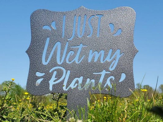 I Just Wet My Plants Metal Yard Stake, Gardening Yard Stake, Yard Art, Funny Yard Art, Garden Decor, Metal Yard Art, Metal Sign, Outdoor